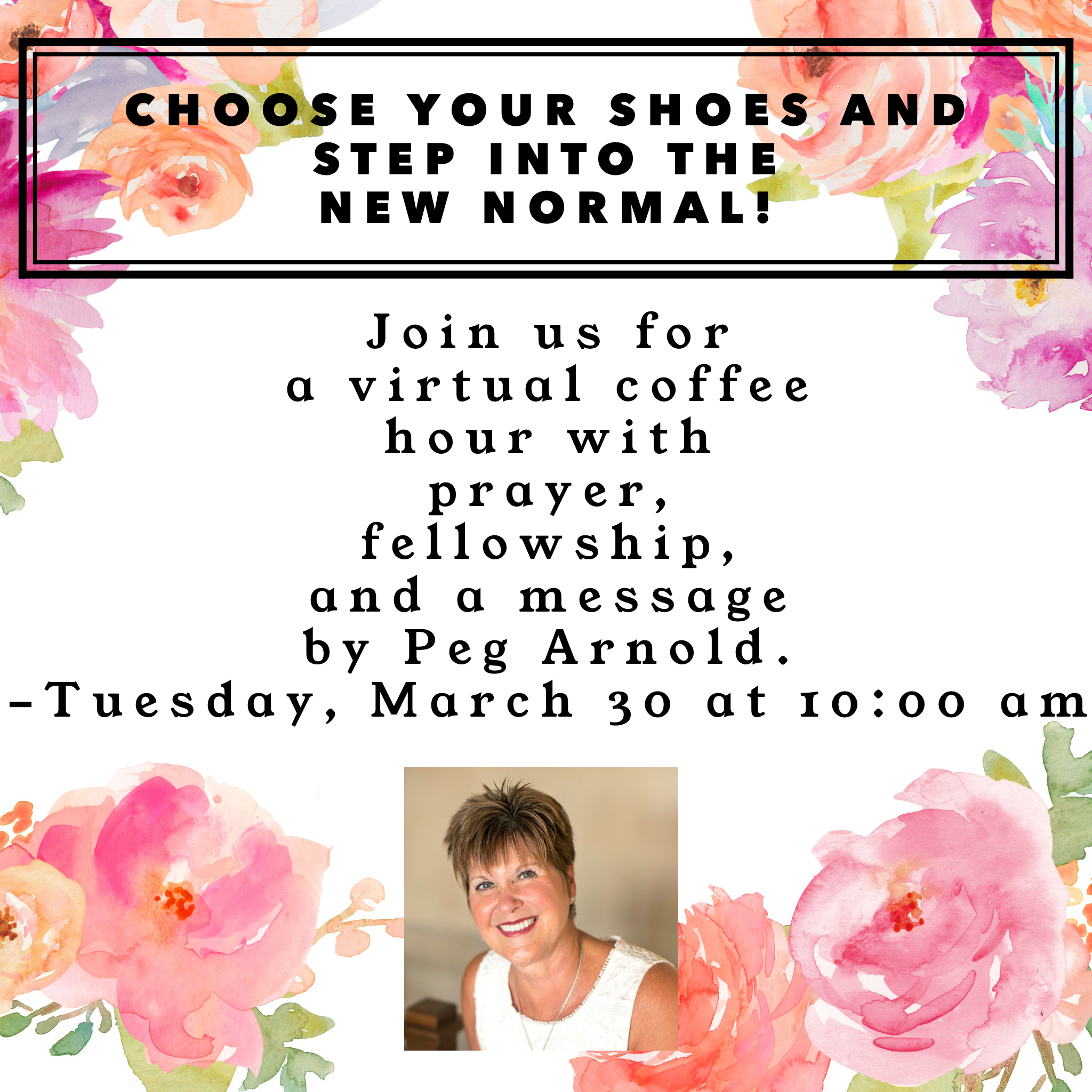 IMG-1125 Choose your Shoes and Step into the New Normal! Join us for a virtual coffee hour with prayer, fellowship, and a message by Peg Arnold. - Tuesday, March 30 at 10:00am