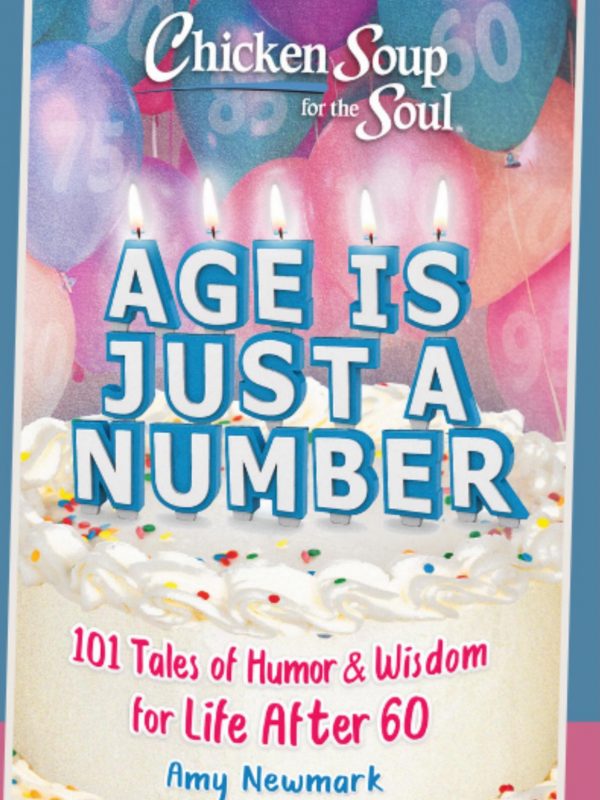 Chicken Soup for the Soul - Age is Just a Number 101 Tales of Humor & Wisdom for Life After 60 by Amy Newmark